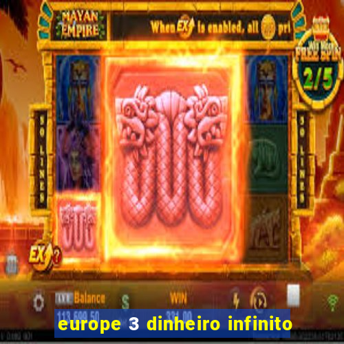 europe 3 dinheiro infinito